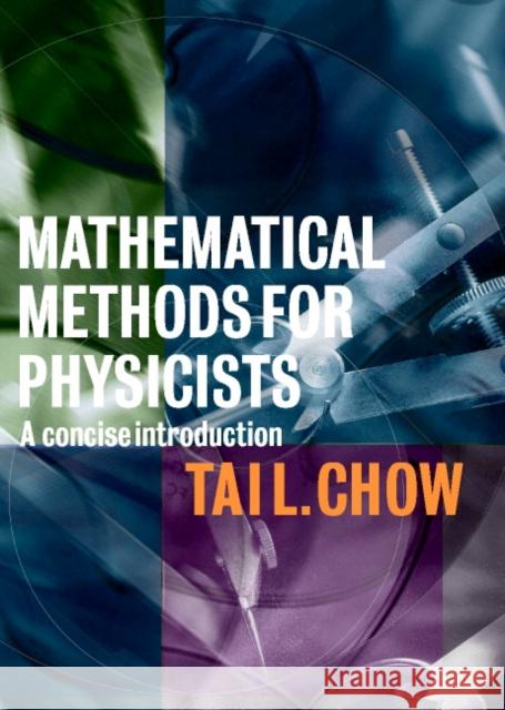 Mathematical Methods for Physicists: A Concise Introduction Chow, Tai L. 9780521652278 Cambridge University Press