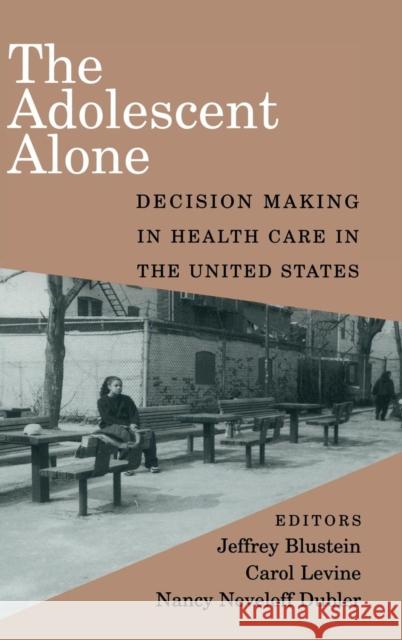 The Adolescent Alone: Decision Making in Health Care in the United States Angela  R. Holder, Jeffrey Blustein (Albert Einstein College of Medicine, New York), Carol Levine (United Hospital Fund, 9780521652407