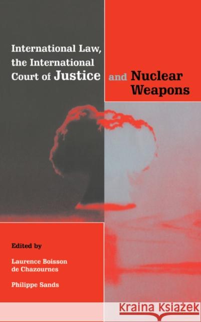 International Law, the International Court of Justice and Nuclear Weapons Laurence B. D Philippe Sands 9780521652421 Cambridge University Press