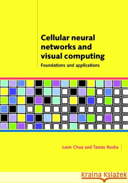 Cellular Neural Networks and Visual Computing: Foundations and Applications Chua, Leon O. 9780521652476 Cambridge University Press