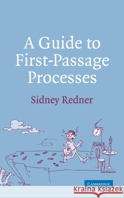 A Guide to First-Passage Processes Sidney Redner 9780521652483 CAMBRIDGE UNIVERSITY PRESS