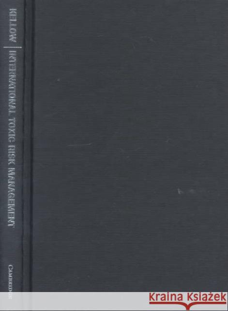 International Toxic Risk Management: Ideals, Interests and Implementation Aynsley Kellow (University of Tasmania) 9780521652575