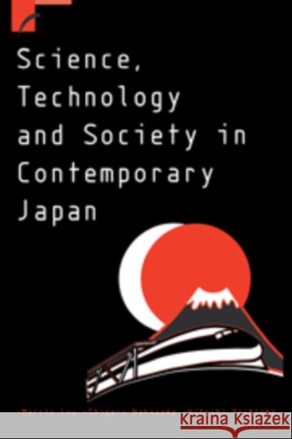 Science, Technology and Society in Contemporary Japan Morris Low (University of Queensland), Shigeru Nakayama (Kanagawa University, Japan), Hitoshi Yoshioka (Kyushu Universit 9780521652827 Cambridge University Press