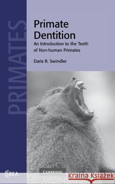 Primate Dentition: An Introduction to the Teeth of Non-human Primates Daris R. Swindler (University of Washington) 9780521652896 Cambridge University Press