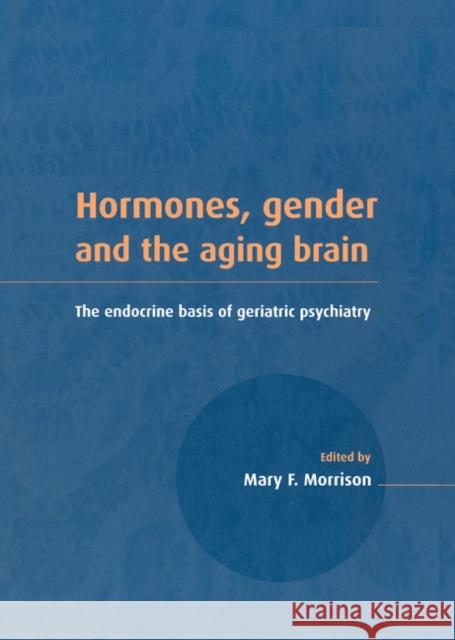 Hormones, Gender and the Aging Brain: The Endocrine Basis of Geriatric Psychiatry Mary F. Morrison (University of Pennsylvania) 9780521653046 Cambridge University Press