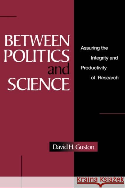 Between Politics and Science: Assuring the Integrity and Productivity of Reseach Guston, David H. 9780521653183 Cambridge University Press
