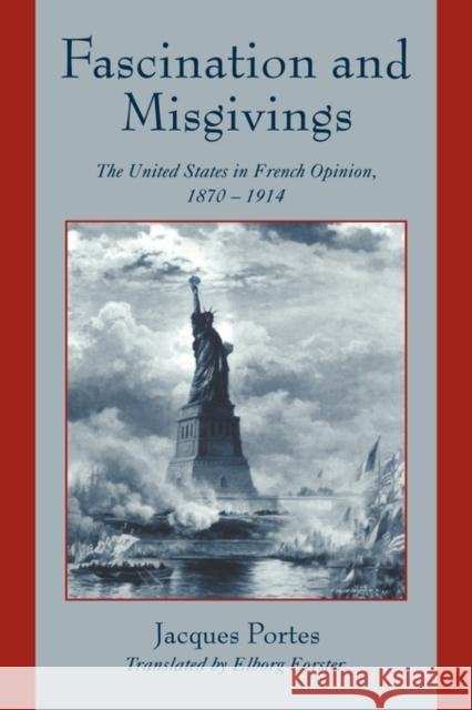 Fascination and Misgivings: The United States in French Opinion, 1870-1914 Portes, Jacques 9780521653237 Cambridge University Press