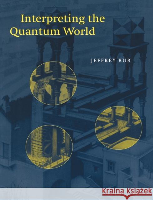 Interpreting the Quantum World Jeffrey Bub 9780521653862 Cambridge University Press