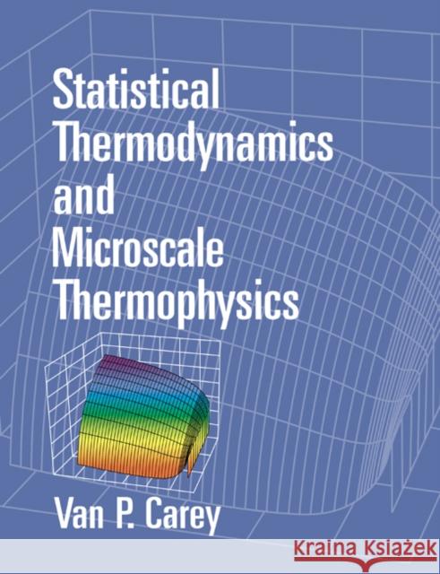 Statistical Thermodynamics and Microscale Thermophysics V. P. Carey Van P. Carey 9780521654203 Cambridge University Press