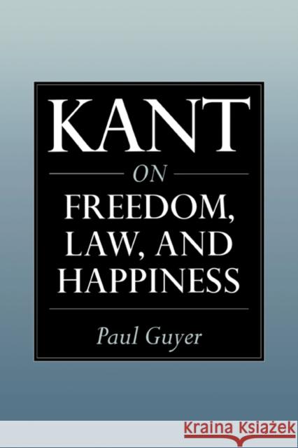 Kant on Freedom, Law, and Happiness Paul Guyer 9780521654210 Cambridge University Press