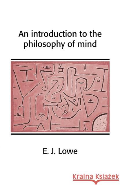 An Introduction to the Philosophy of Mind E. J. Lowe 9780521654289 Cambridge University Press