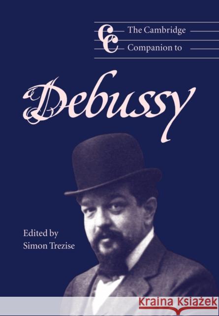 The Cambridge Companion to Debussy Simon Trezise Jonathan Cross 9780521654784 Cambridge University Press