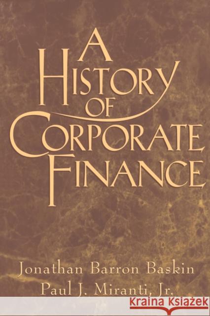 A History of Corporate Finance Jonathan Baskin Jr. Miranti Paul J. Miranti 9780521655361