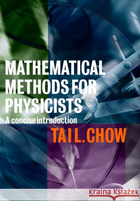 Mathematical Methods for Physicists: A Concise Introduction Chow, Tai L. 9780521655446 Cambridge University Press