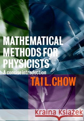 Mathematical Methods for Physicists: A Concise Introduction Chow, Tai L. 9780521655446 Cambridge University Press