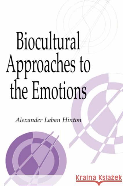 Biocultural Approaches to the Emotions Alexander L. Hinton Naomi Quinn Daniel Fessler 9780521655699 Cambridge University Press
