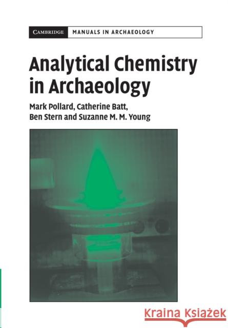 Analytical Chemistry in Archaeology A. M. Pollard C. M. Batt B. Stern 9780521655729 Cambridge University Press