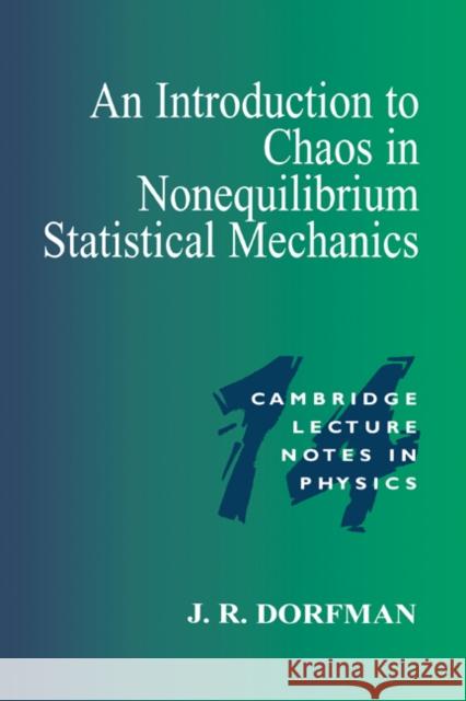 An Introduction to Chaos in Nonequilibrium Statistical Mechanics J. Robert Dorfman Robert Dorfman Peter Goddard 9780521655897 Cambridge University Press