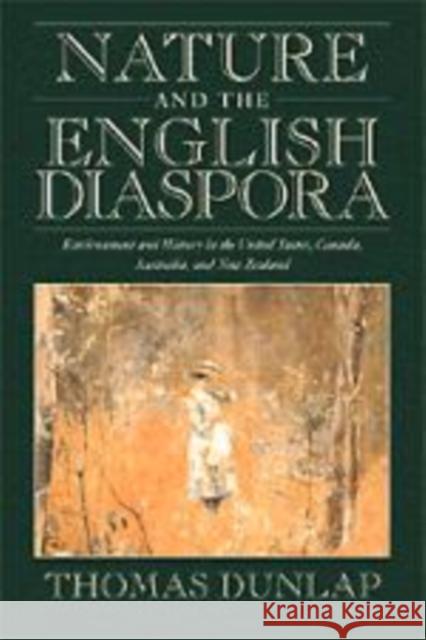 Nature and the English Diaspora: Environment and History in the United States, Canada, Australia, and New Zealand Dunlap, Thomas 9780521657006 Cambridge University Press