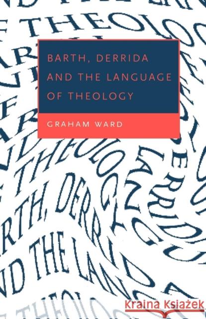 Barth, Derrida and the Language of Theology Graham Ward 9780521657082 Cambridge University Press