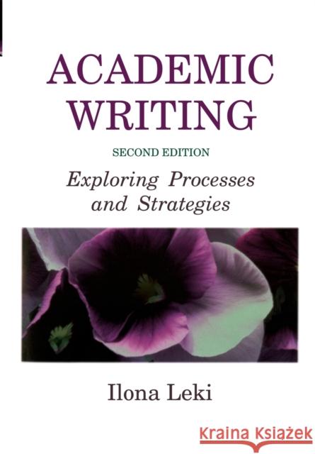 Academic Writing: Exploring Processes and Strategies Leki, Ilona 9780521657686 Cambridge University Press