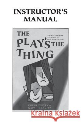 The Play's the Thing Instructor's Manual: A Whole Language Approach to Learning English Whiteson, Valerie 9780521657907