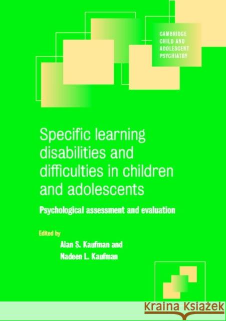 Specific Learning Disabilities and Difficulties in Children and Adolescents: Psychological Assessment and Evaluation Kaufman, Alan S. 9780521658409 Cambridge University Press