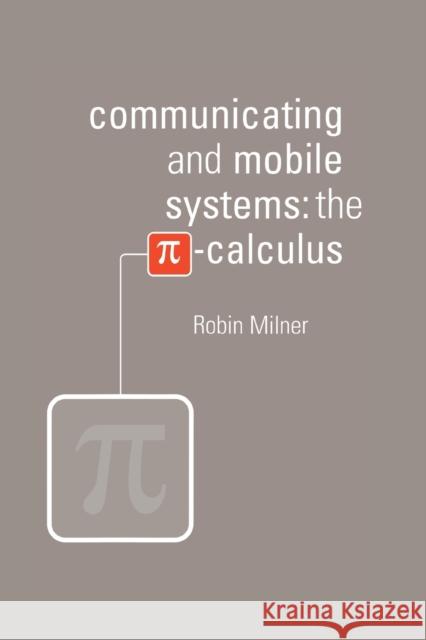 Communicating and Mobile Systems: The Pi Calculus Milner, Robin 9780521658690