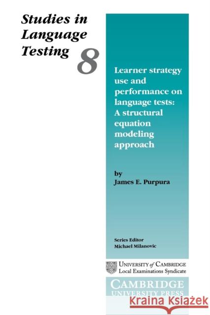 Learner Strategy Use and Performance on Language Tests Purpura, James E. 9780521658751 CAMBRIDGE UNIVERSITY PRESS