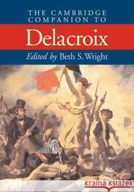 The Cambridge Companion to Delacroix Beth Segal Wright 9780521658898