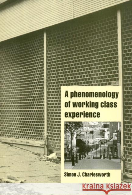 A Phenomenology of Working-Class Experience Simon J Charlesworth 9780521659154 0