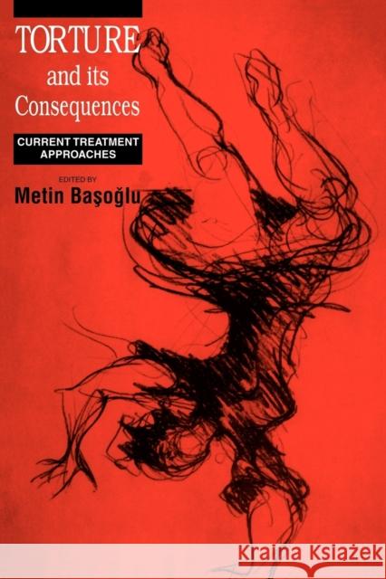 Torture and Its Consequences: Current Treatment Approaches Basoglu, Metin 9780521659543 Cambridge University Press
