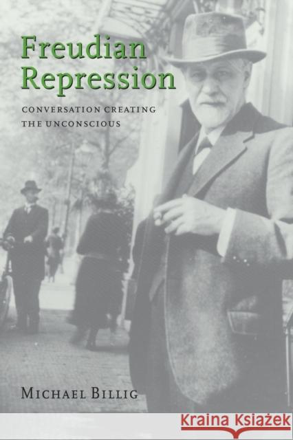 Freudian Repression: Conversation Creating the Unconscious Billig, Michael 9780521659567 0