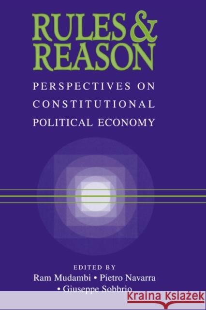 Rules and Reason: Perspectives on Constitutional Political Economy Mudambi, Ram 9780521659598 Cambridge University Press