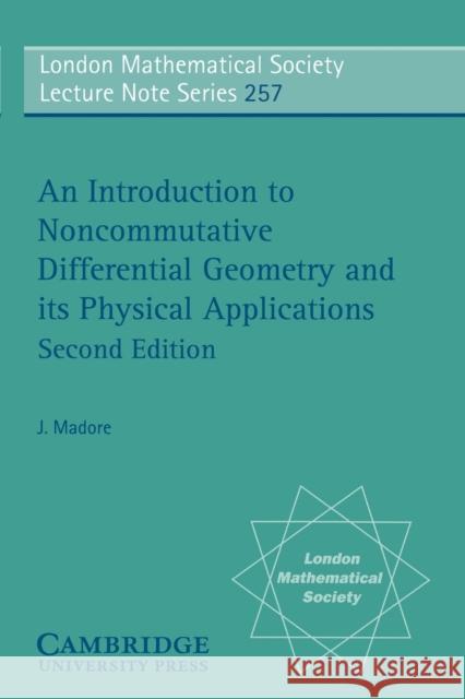 An Introduction to Noncommutative Differential Geometry and Its Physical Applications Madore, J. 9780521659918 Cambridge University Press
