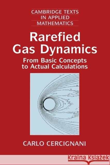 Rarefied Gas Dynamics: From Basic Concepts to Actual Calculations Cercignani, Carlo 9780521659925 Cambridge University Press