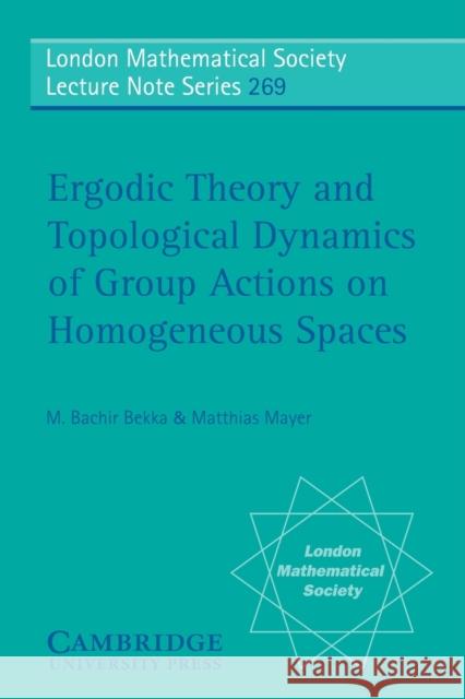 Ergodic Theory and Topological Dynamics of Group Actions on Homogeneous Spaces B. Bekka M. Bachir Bekka M. Mayer 9780521660303 Cambridge University Press