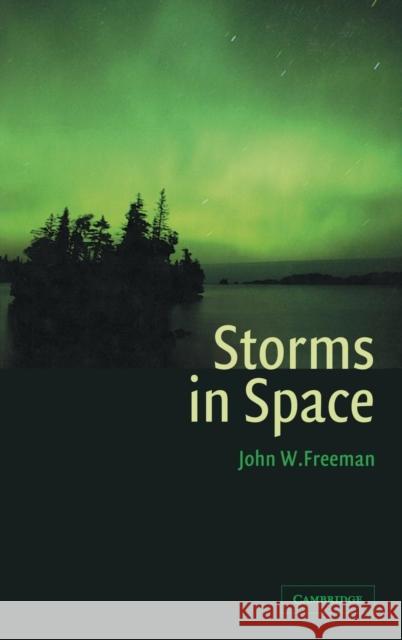 Storms in Space John W. Freeman 9780521660389 Cambridge University Press