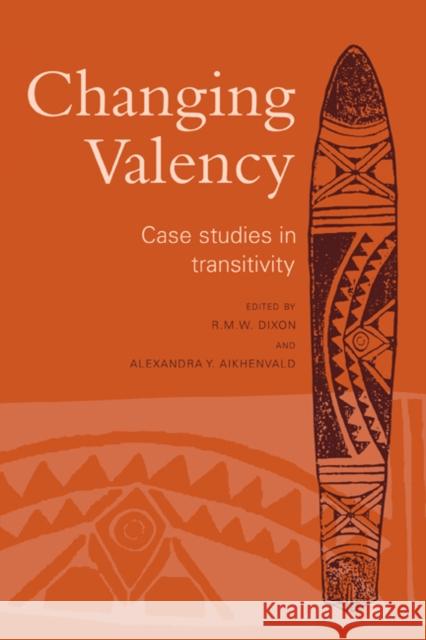 Changing Valency: Case Studies in Transitivity Dixon, R. M. W. 9780521660396 Cambridge University Press