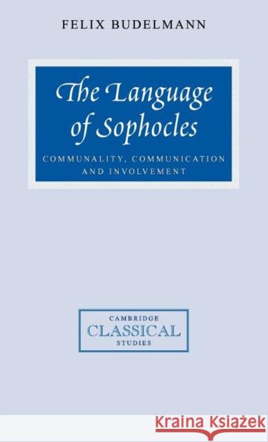 The Language of Sophocles: Communality, Communication and Involvement Budelmann, Felix 9780521660402 Cambridge University Press