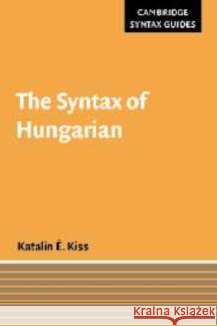 The Syntax of Hungarian Katalin E. Kiss 9780521660471 CAMBRIDGE UNIVERSITY PRESS