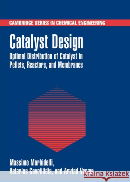 Catalyst Design: Optimal Distribution of Catalyst in Pellets, Reactors, and Membranes Morbidelli, Massimo 9780521660594 Cambridge University Press