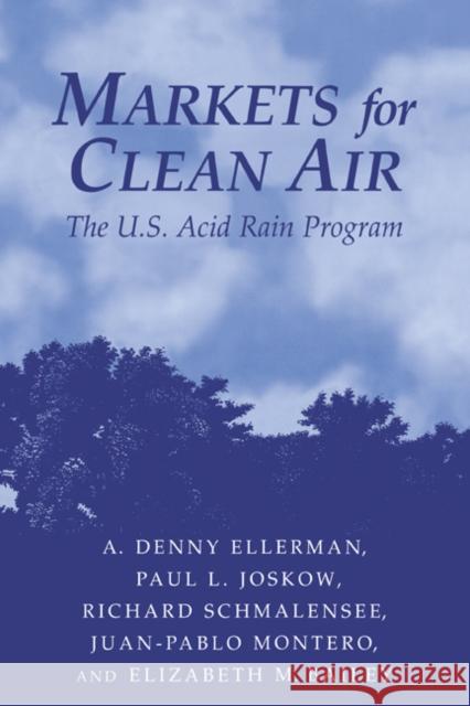 Markets for Clean Air: The U.S. Acid Rain Program Ellerman, A. Denny 9780521660839 Cambridge University Press