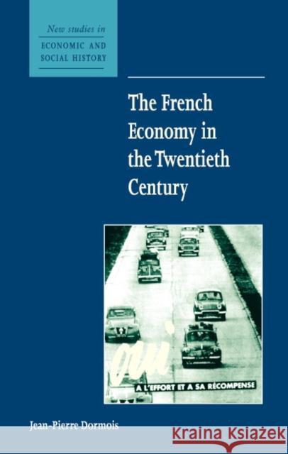The French Economy in the Twentieth Century Jean-Pierre Dormois 9780521660921