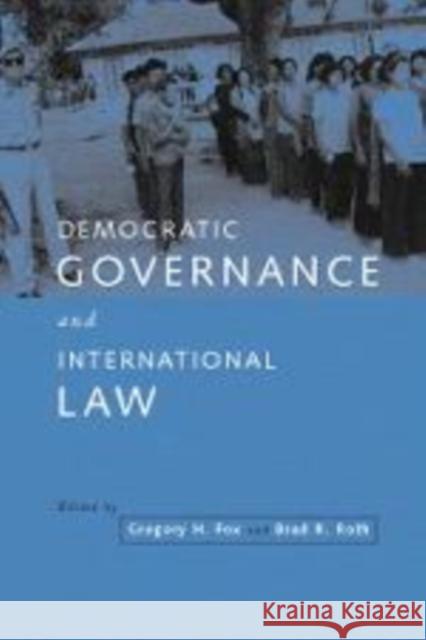 Democratic Governance and International Law Gregory H. Fox Gregory H. Fox Brad R. Roth 9780521660952 Cambridge University Press