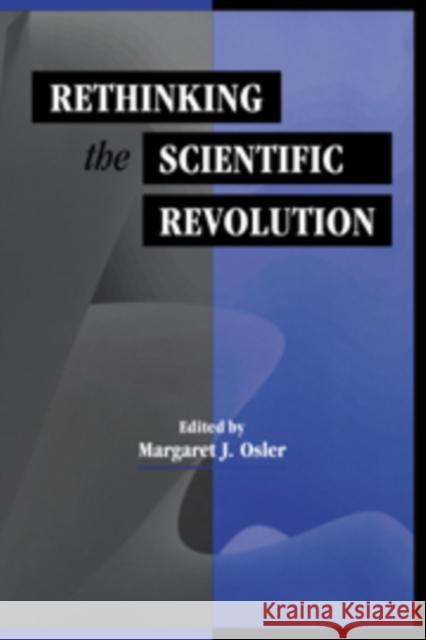 Rethinking the Scientific Revolution Margaret J. Osler Margaret J. Osler 9780521661010 Cambridge University Press