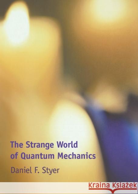 The Strange World of Quantum Mechanics Daniel F. Styer 9780521661041