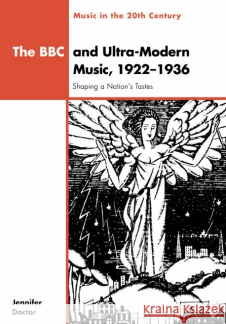 The BBC and Ultra-Modern Music, 1922-1936: Shaping a Nation's Tastes Doctor, Jennifer 9780521661171 Cambridge University Press