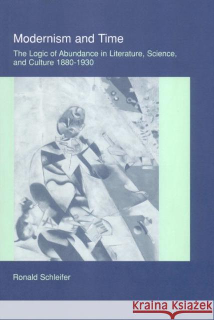 Modernism and Time: The Logic of Abundance in Literature, Science, and Culture, 1880-1930 Schleifer, Ronald 9780521661249 Cambridge University Press