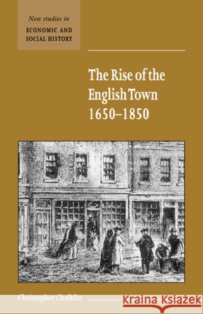 The Rise of the English Town, 1650-1850 C. W. Chalklin Maurice Kirby 9780521661416 Cambridge University Press